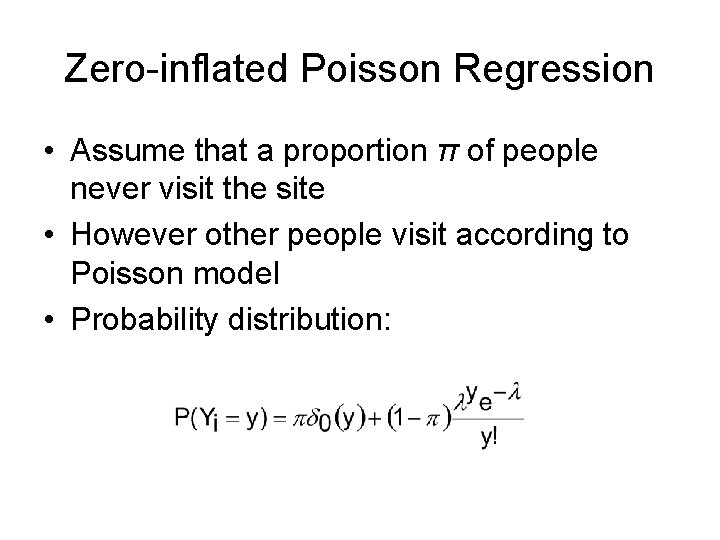 Zero-inflated Poisson Regression • Assume that a proportion π of people never visit the