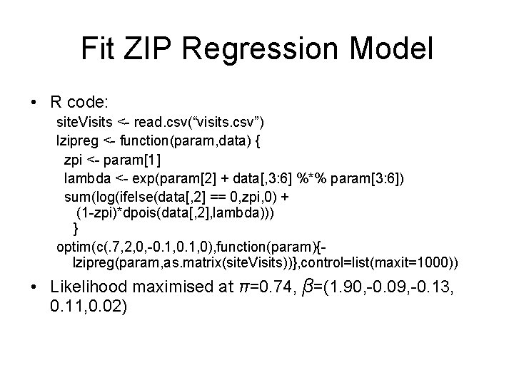 Fit ZIP Regression Model • R code: site. Visits <- read. csv(“visits. csv”) lzipreg