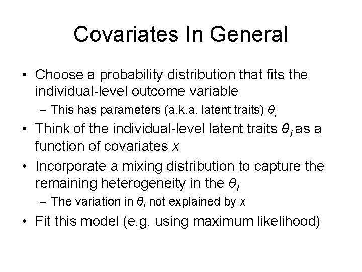 Covariates In General • Choose a probability distribution that fits the individual-level outcome variable