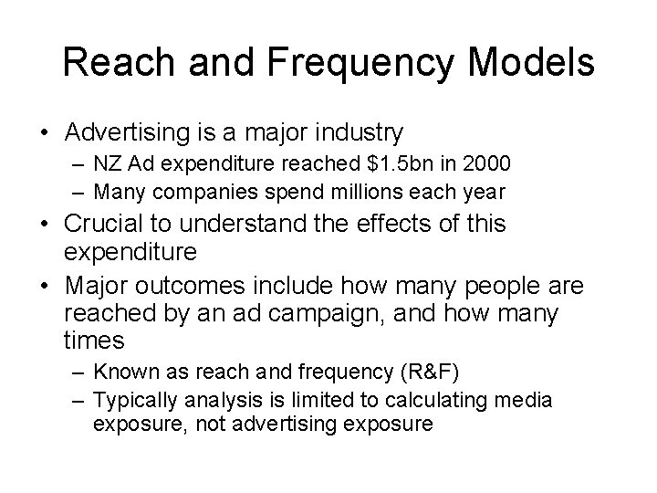 Reach and Frequency Models • Advertising is a major industry – NZ Ad expenditure