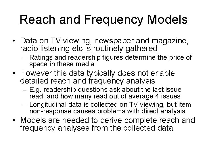 Reach and Frequency Models • Data on TV viewing, newspaper and magazine, radio listening