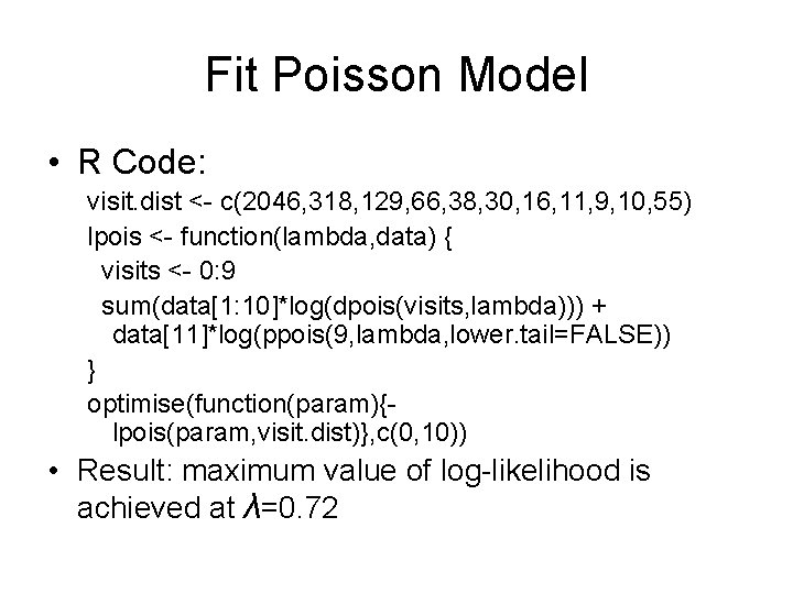 Fit Poisson Model • R Code: visit. dist <- c(2046, 318, 129, 66, 38,