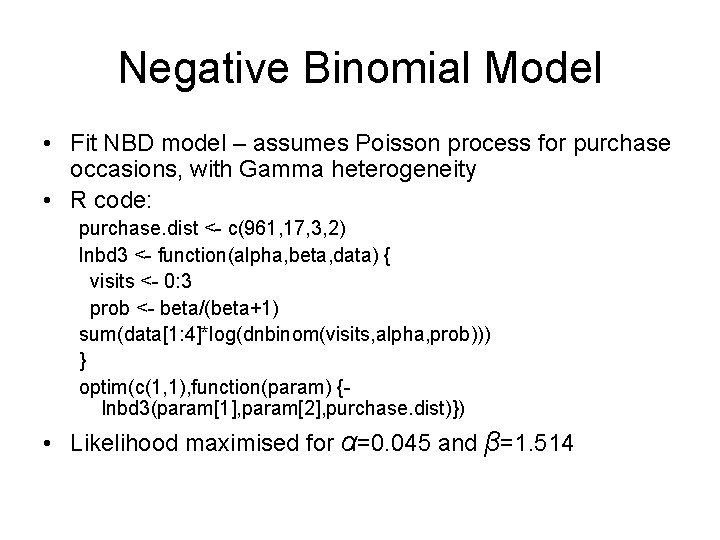 Negative Binomial Model • Fit NBD model – assumes Poisson process for purchase occasions,