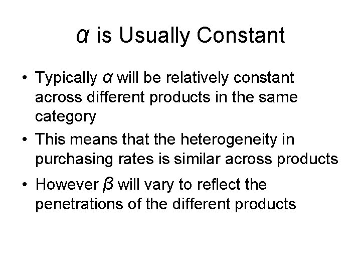 α is Usually Constant • Typically α will be relatively constant across different products