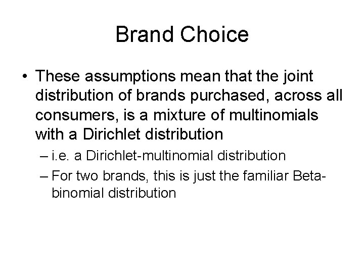 Brand Choice • These assumptions mean that the joint distribution of brands purchased, across