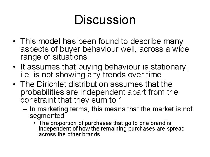 Discussion • This model has been found to describe many aspects of buyer behaviour