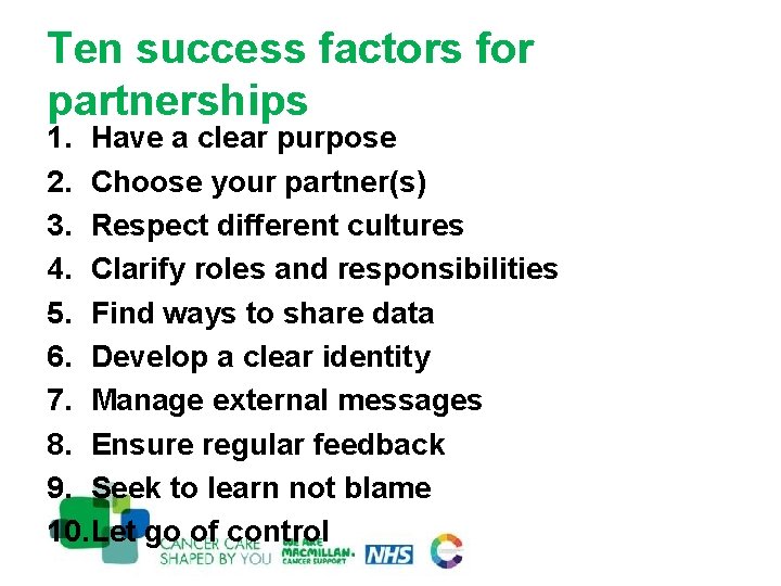 Ten success factors for partnerships 1. Have a clear purpose 2. Choose your partner(s)