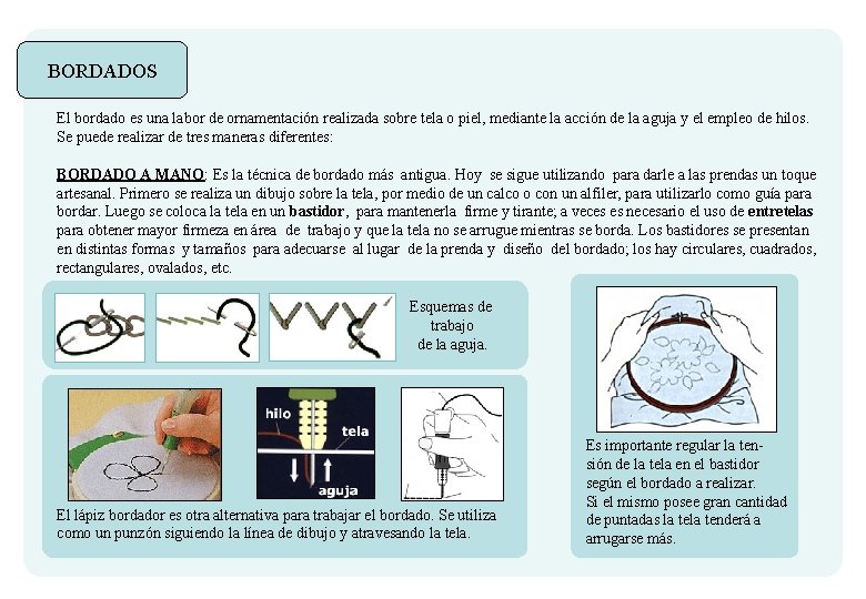 BORDADOS El bordado es una labor de ornamentación realizada sobre tela o piel, mediante