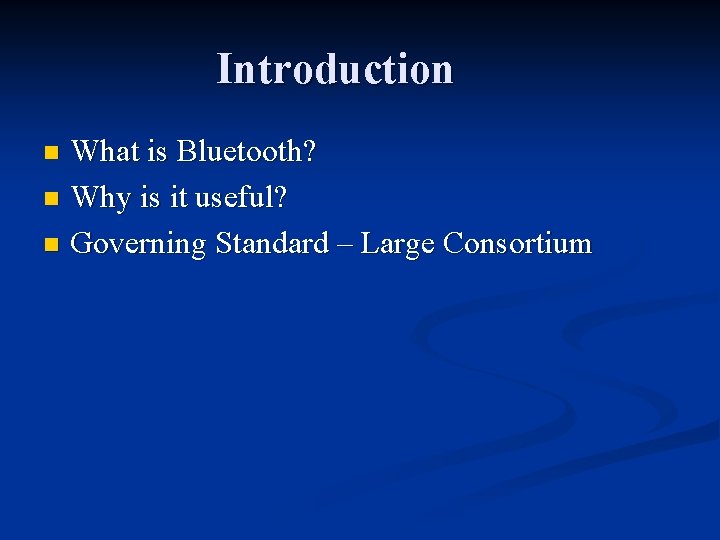 Introduction What is Bluetooth? n Why is it useful? n Governing Standard – Large