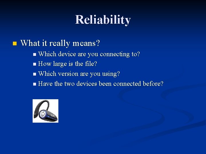 Reliability n What it really means? n Which device are you connecting to? n