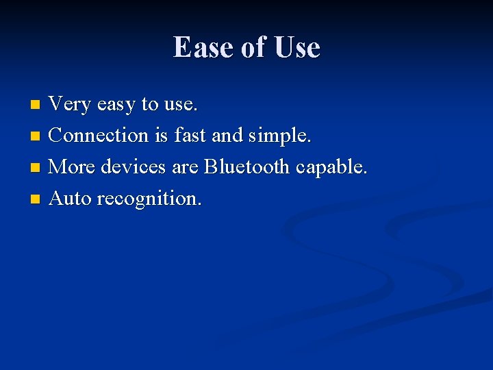 Ease of Use Very easy to use. n Connection is fast and simple. n