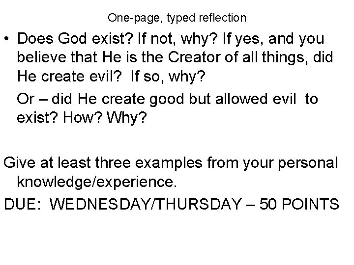 One-page, typed reflection • Does God exist? If not, why? If yes, and you