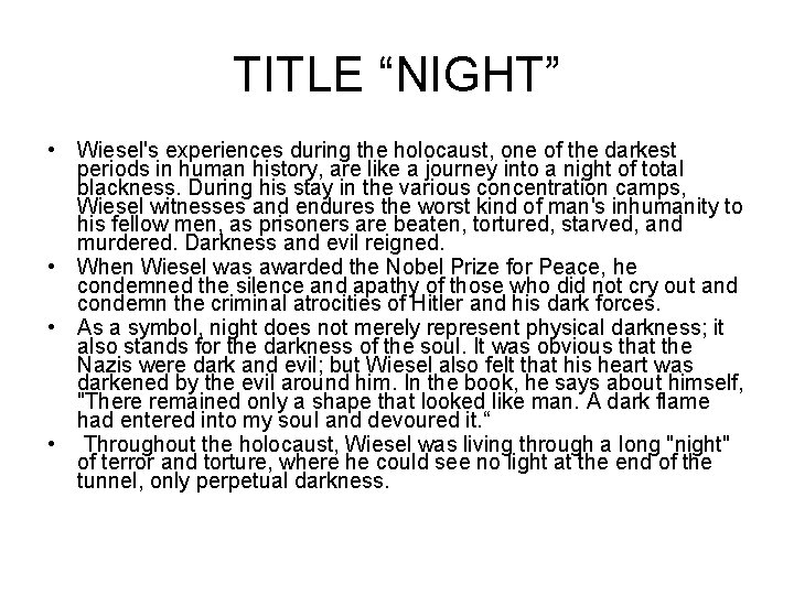 TITLE “NIGHT” • Wiesel's experiences during the holocaust, one of the darkest periods in