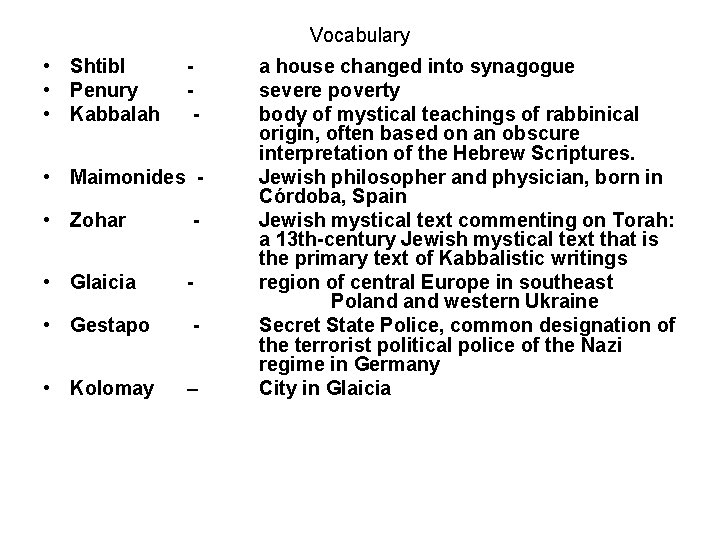 Vocabulary • Shtibl • Penury • Kabbalah - • Maimonides • Zohar - •