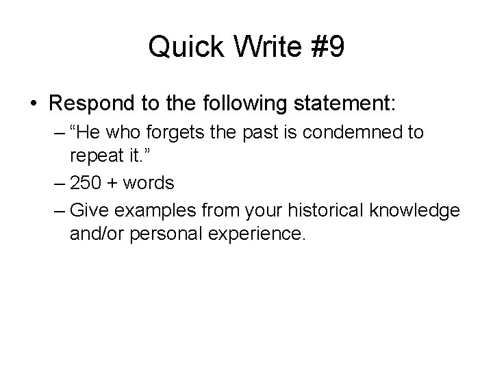 Quick Write #9 • Respond to the following statement: – “He who forgets the