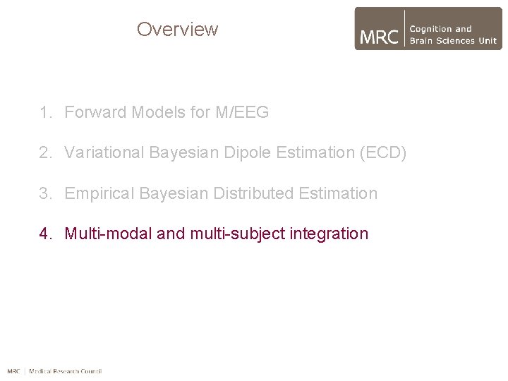 Overview 1. Forward Models for M/EEG 2. Variational Bayesian Dipole Estimation (ECD) 3. Empirical