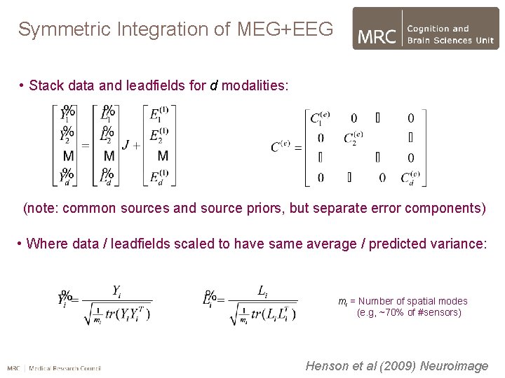 Symmetric Integration of MEG+EEG • Stack data and leadfields for d modalities: (note: common