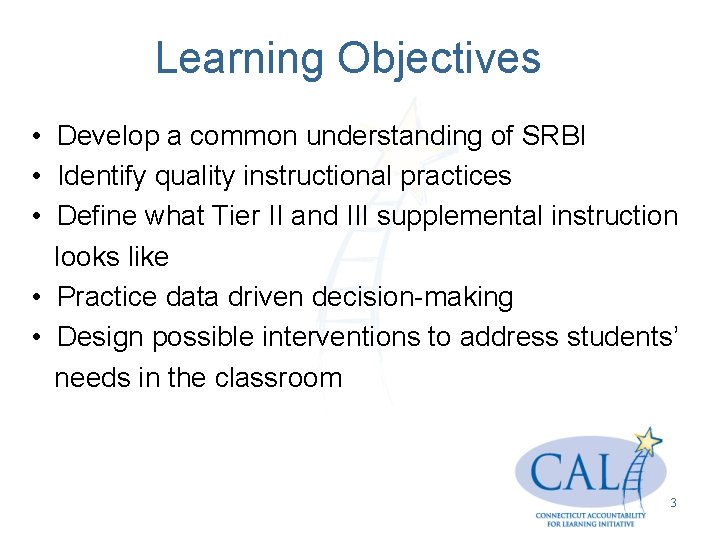Learning Objectives • Develop a common understanding of SRBI • Identify quality instructional practices
