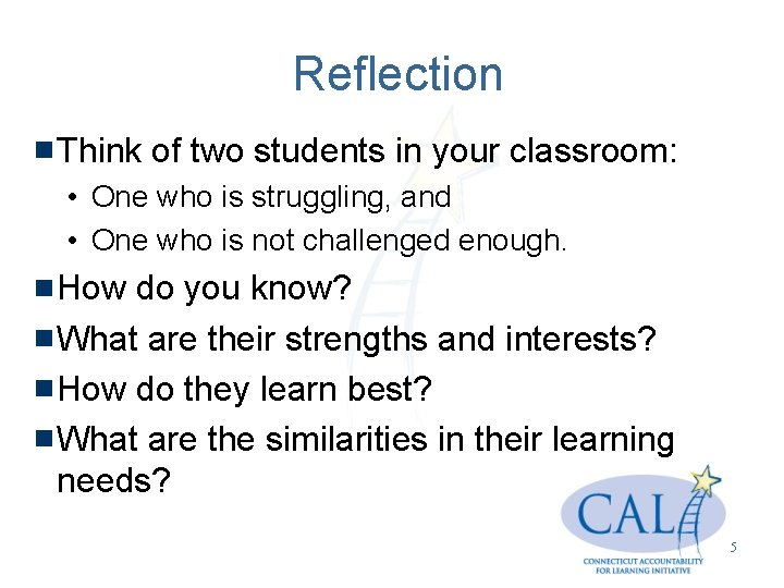 Reflection Think of two students in your classroom: • One who is struggling, and