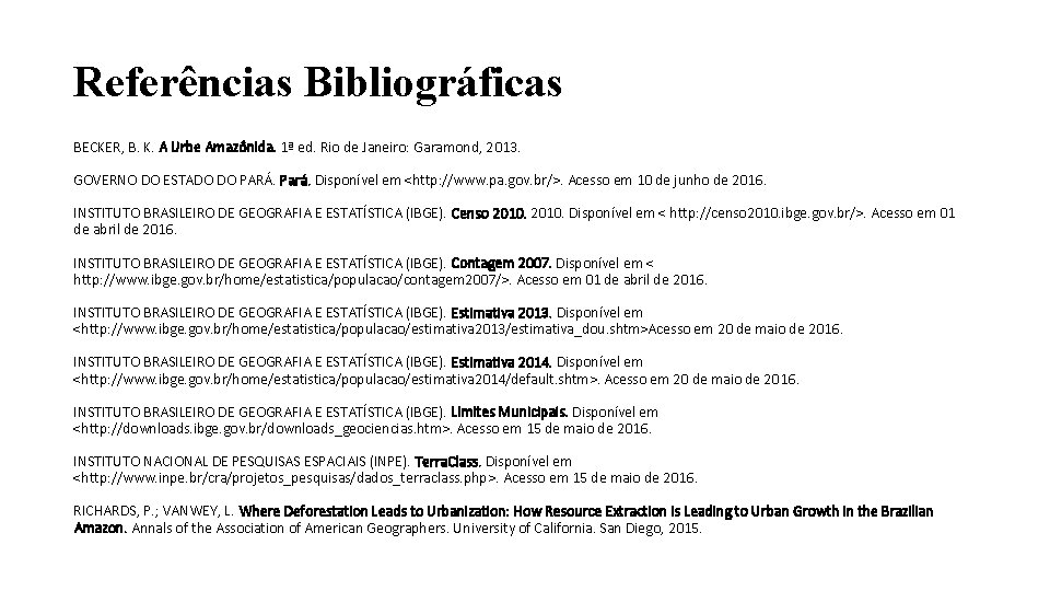 Referências Bibliográficas BECKER, B. K. A Urbe Amazônida. 1ª ed. Rio de Janeiro: Garamond,