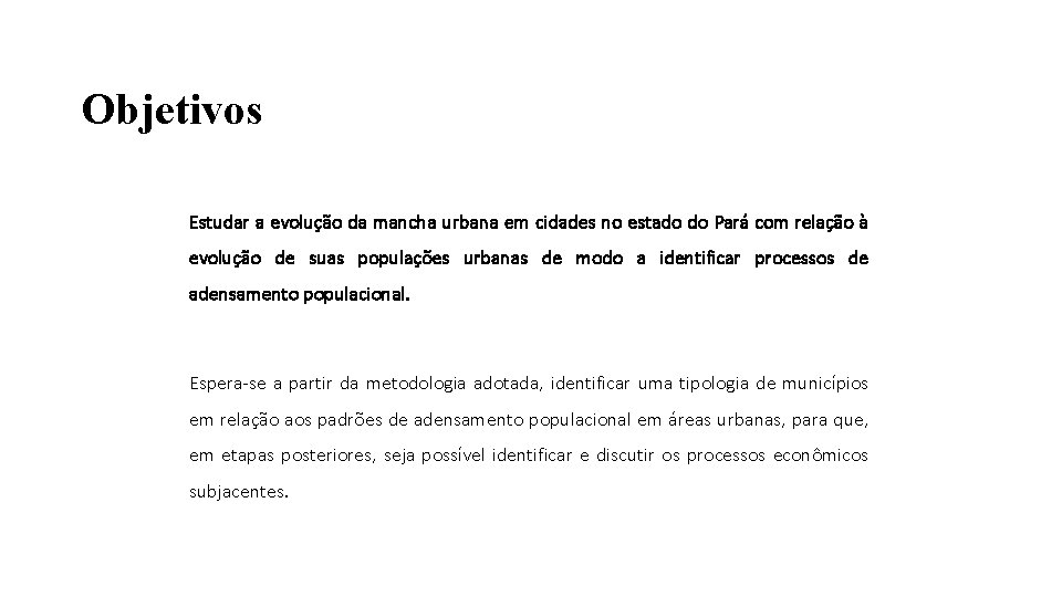 Objetivos Estudar a evolução da mancha urbana em cidades no estado do Pará com