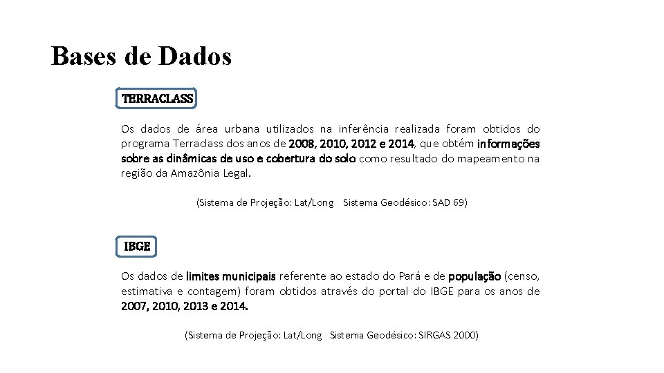 Bases de Dados TERRACLASS Os dados de área urbana utilizados na inferência realizada foram