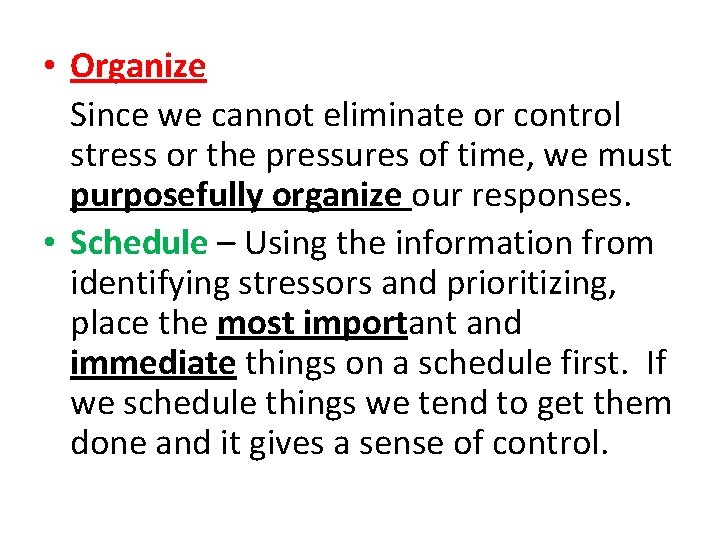  • Organize Since we cannot eliminate or control stress or the pressures of