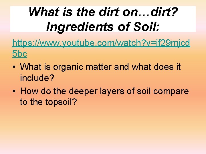 What is the dirt on…dirt? Ingredients of Soil: https: //www. youtube. com/watch? v=if 29