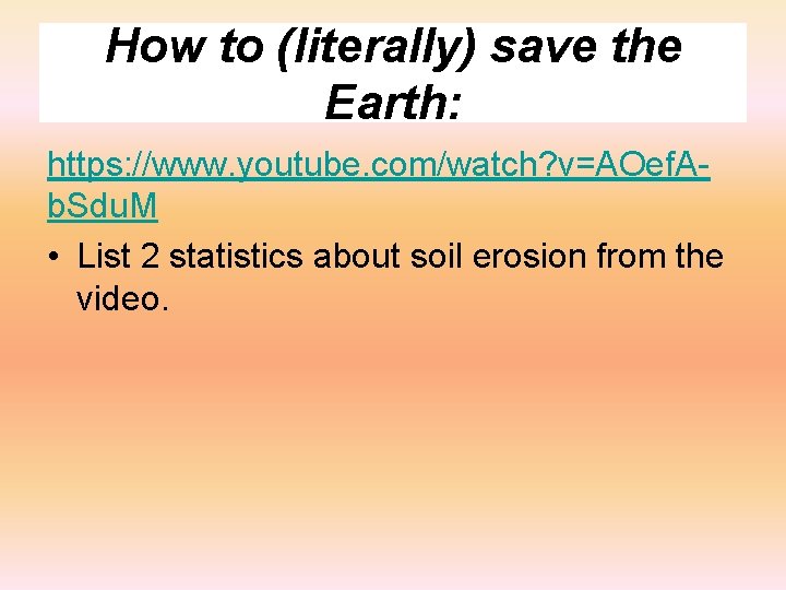 How to (literally) save the Earth: https: //www. youtube. com/watch? v=AOef. Ab. Sdu. M