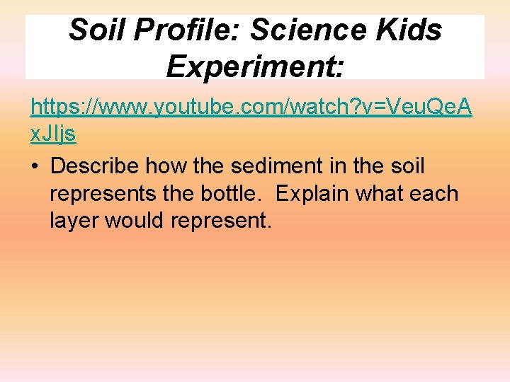 Soil Profile: Science Kids Experiment: https: //www. youtube. com/watch? v=Veu. Qe. A x. JIjs