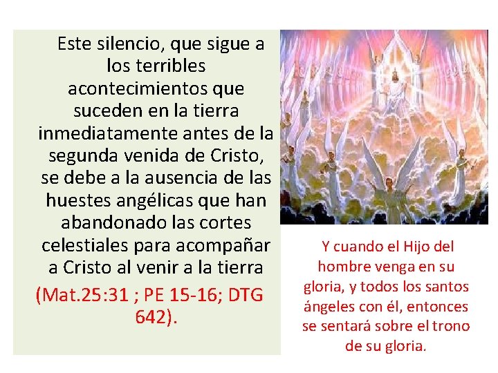  Este silencio, que sigue a los terribles acontecimientos que suceden en la tierra
