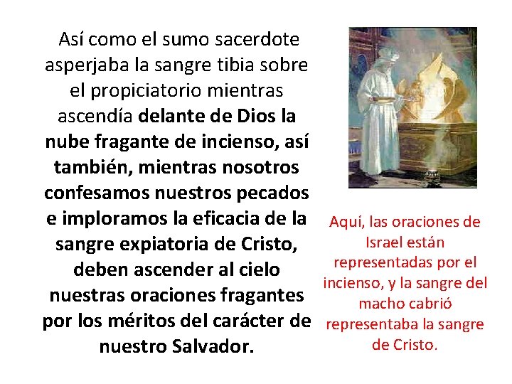  Así como el sumo sacerdote asperjaba la sangre tibia sobre el propiciatorio mientras
