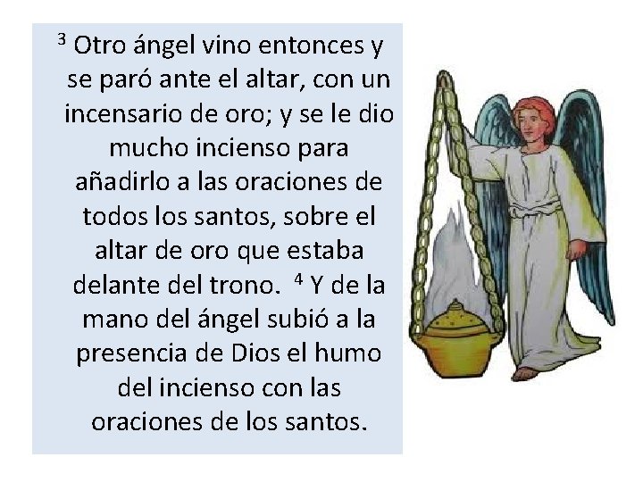  3 Otro ángel vino entonces y se paró ante el altar, con un