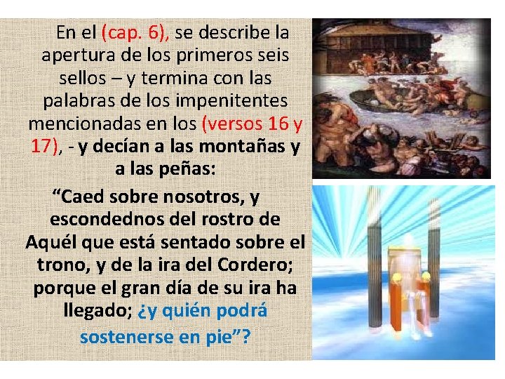 En el (cap. 6), se describe la apertura de los primeros seis sellos –