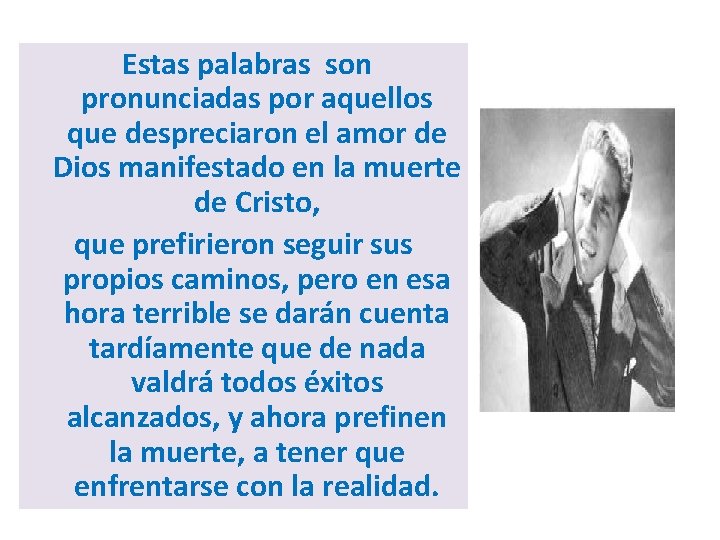 Estas palabras son pronunciadas por aquellos que despreciaron el amor de Dios manifestado en