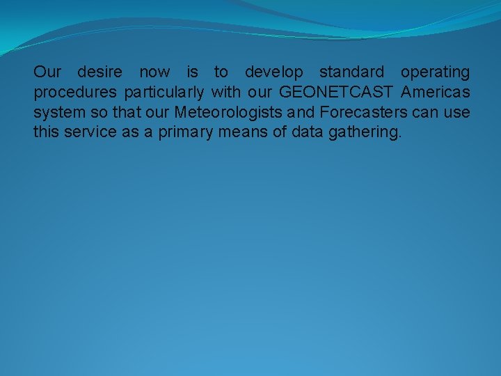 Our desire now is to develop standard operating procedures particularly with our GEONETCAST Americas