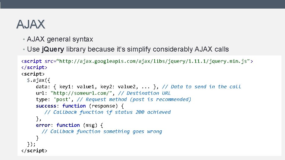 AJAX • AJAX general syntax • Use j. Query library because it’s simplify considerably