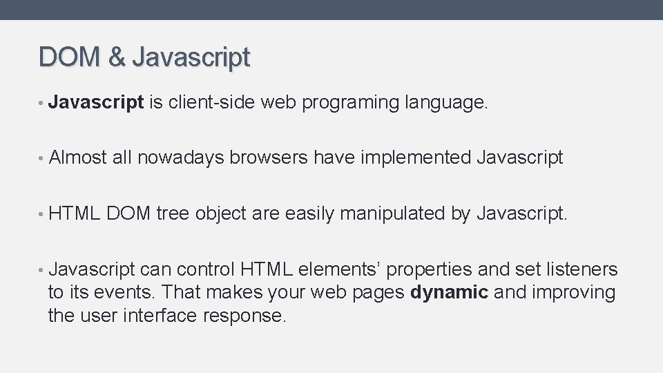 DOM & Javascript • Javascript is client-side web programing language. • Almost all nowadays