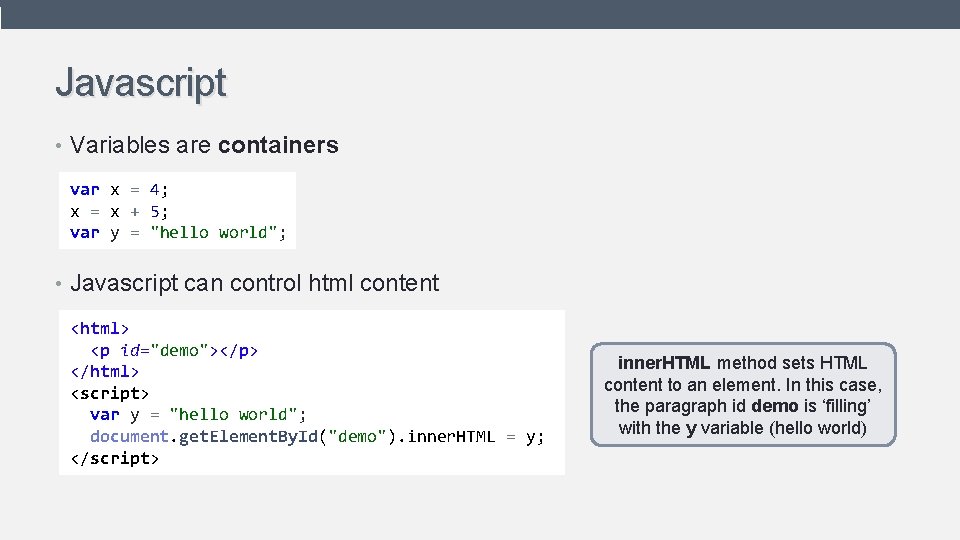 Javascript • Variables are containers var x = 4; x = x + 5;