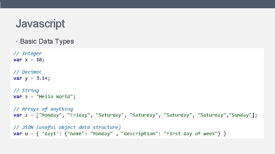 Javascript • Basic Data Types // Integer var x = 10; // Decimal var