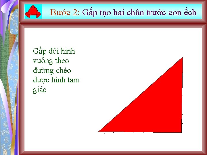 Bước 2: Gấp tạo hai chân trước con ếch Gấp đôi hình vuông theo