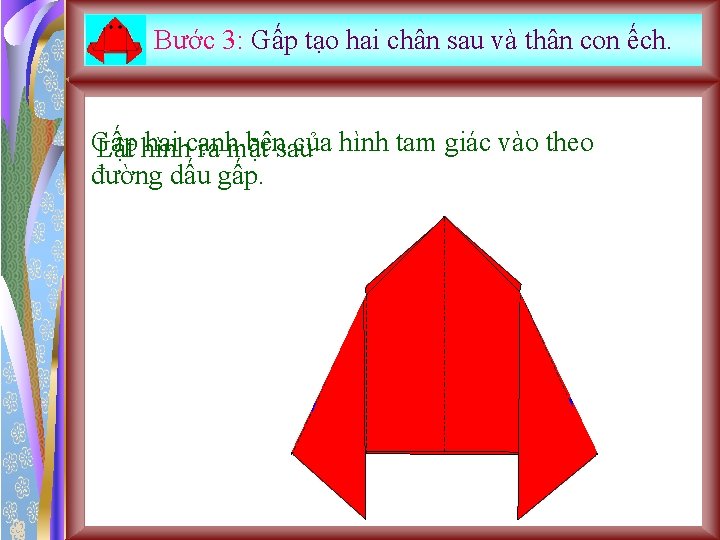 Bước 3: Gấp tạo hai chân sau và thân con ếch. Gấp hai cạnh