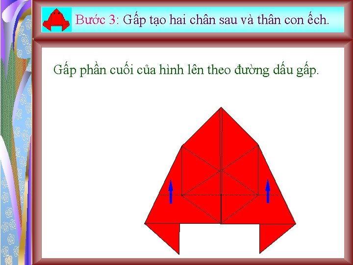 Bước 3: Gấp tạo hai chân sau và thân con ếch. Gấp phần cuối