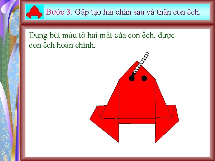 Bước 3: Gấp tạo hai chân sau và thân con ếch. Dùng bút màu