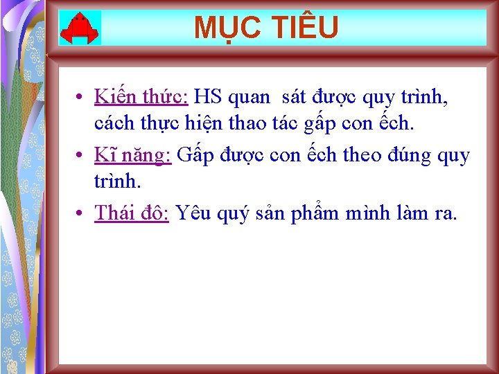 MỤC TIÊU • Kiến thức: HS quan sát được quy trình, cách thực hiện