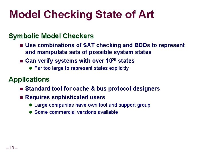 Model Checking State of Art Symbolic Model Checkers n n Use combinations of SAT