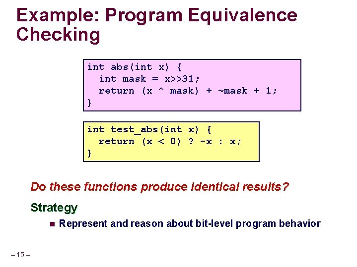 Example: Program Equivalence Checking int abs(int x) { int mask = x>>31; return (x