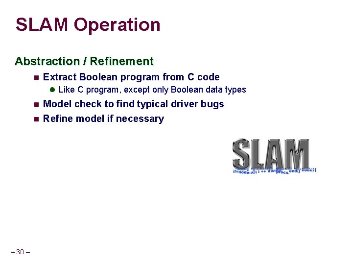 SLAM Operation Abstraction / Refinement n Extract Boolean program from C code l Like