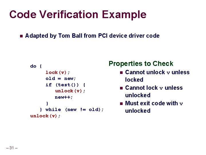 Code Verification Example n Adapted by Tom Ball from PCI device driver code do