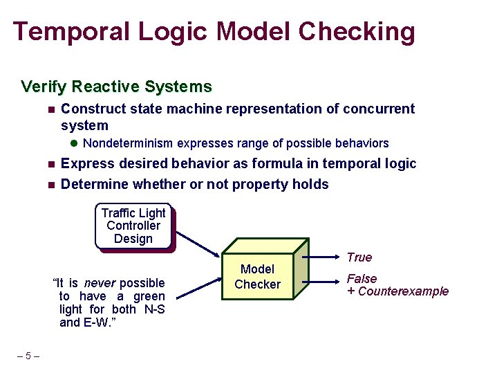 Temporal Logic Model Checking Verify Reactive Systems n Construct state machine representation of concurrent